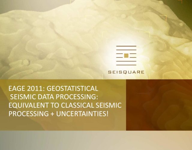 EAGE 2011 GEOSTATISTICAL SEISMIC DATA PROCESSING EQUIVALENT TO CLASSICAL SEISMIC PROCESSING UNCERTAINTIES